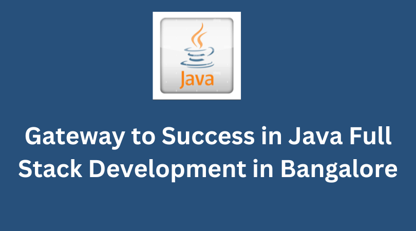 Gateway to Success in Java Full Stack Development in Bangalore